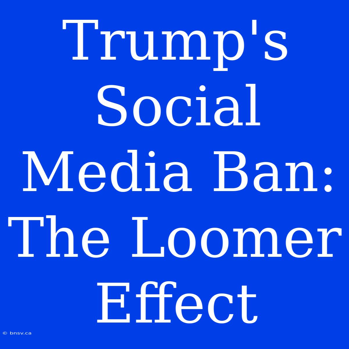 Trump's Social Media Ban: The Loomer Effect