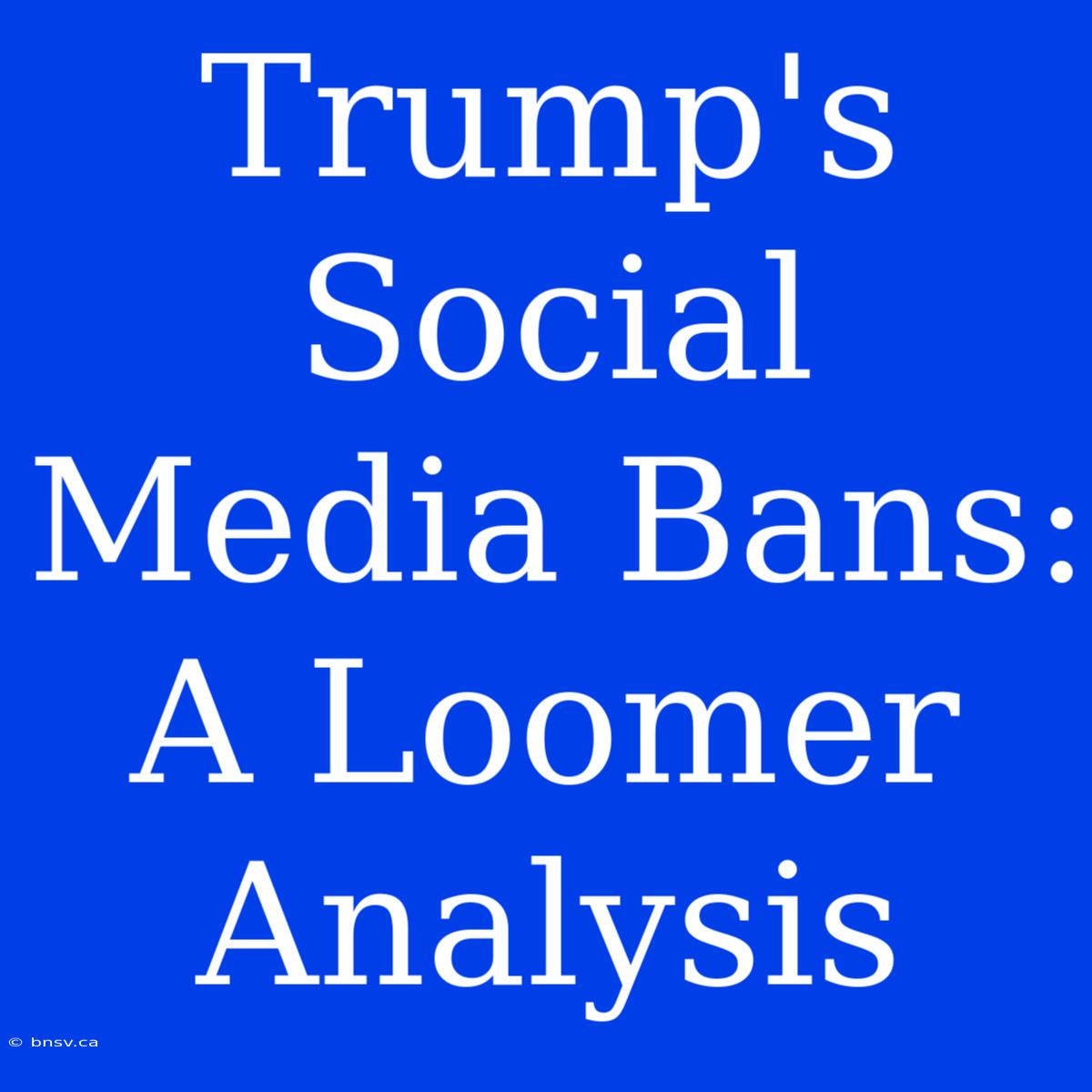 Trump's Social Media Bans: A Loomer Analysis