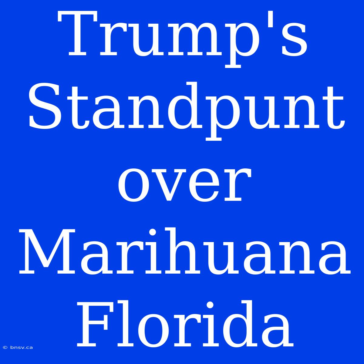 Trump's Standpunt Over Marihuana Florida