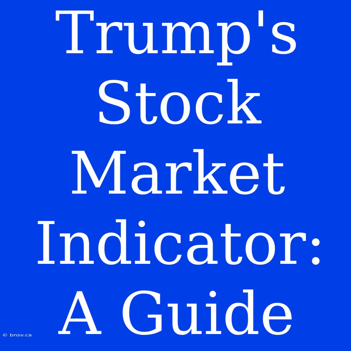 Trump's Stock Market Indicator: A Guide