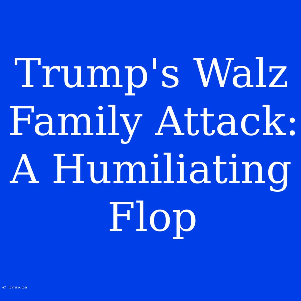 Trump's Walz Family Attack: A Humiliating Flop