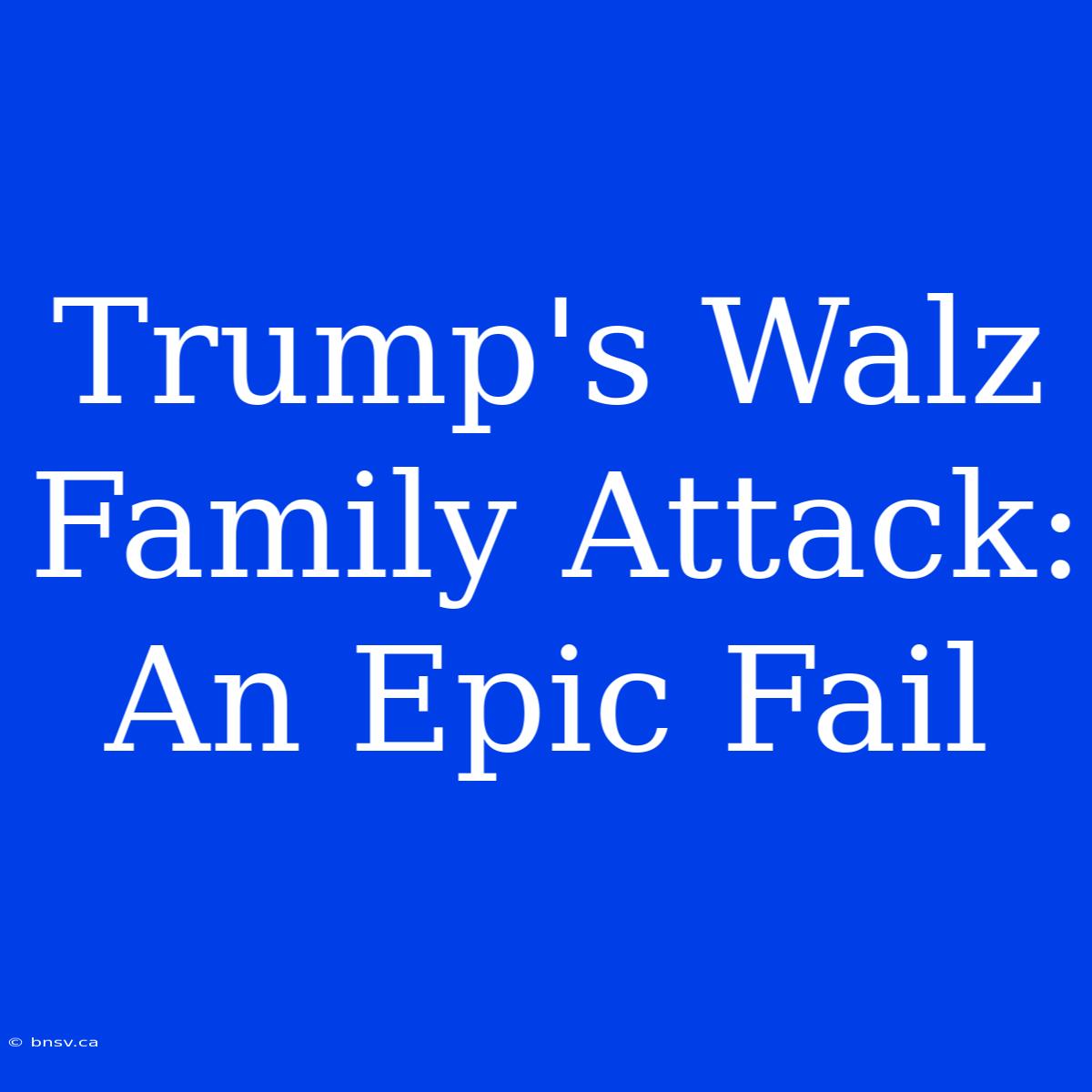 Trump's Walz Family Attack: An Epic Fail