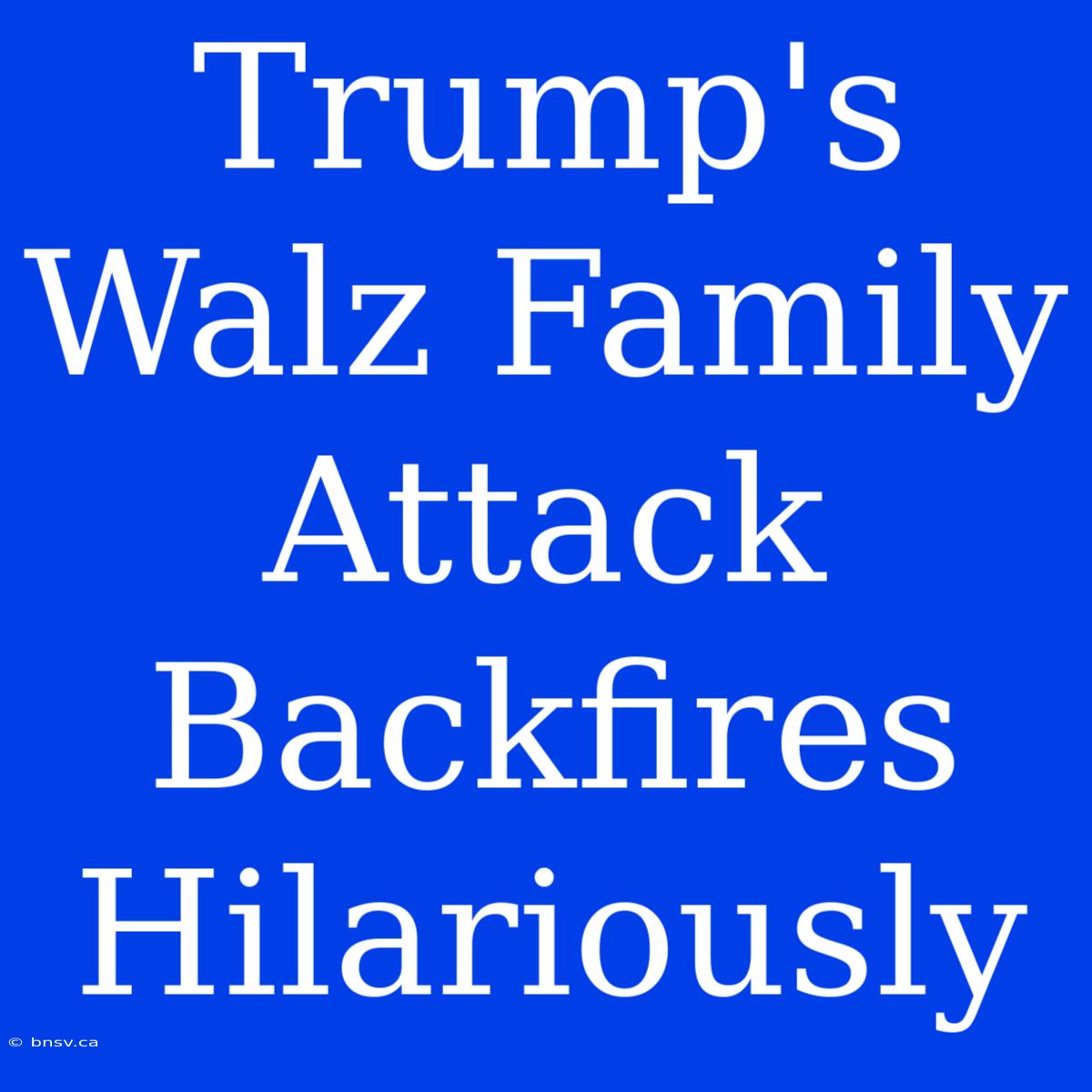 Trump's Walz Family Attack Backfires Hilariously