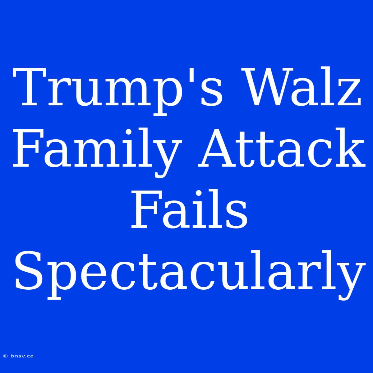 Trump's Walz Family Attack Fails Spectacularly