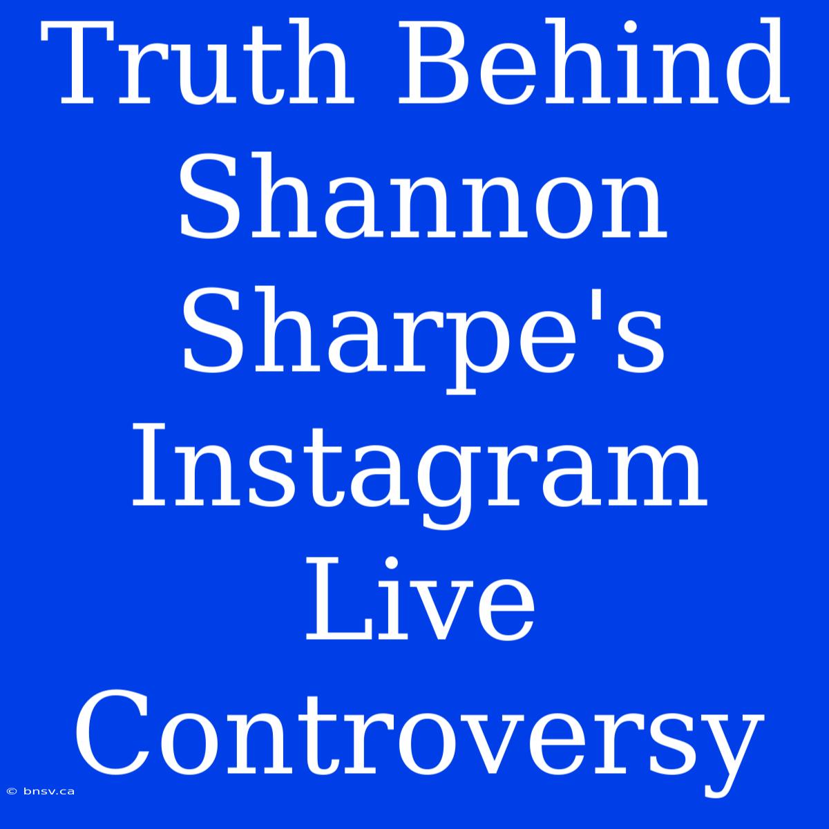 Truth Behind Shannon Sharpe's Instagram Live Controversy