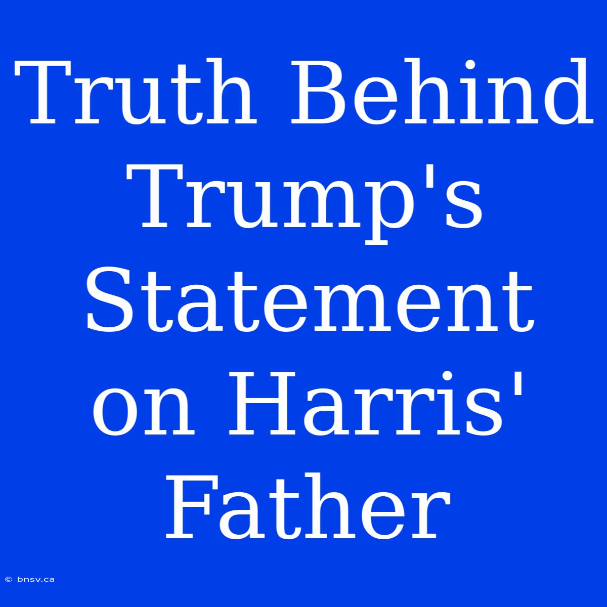 Truth Behind Trump's Statement On Harris' Father