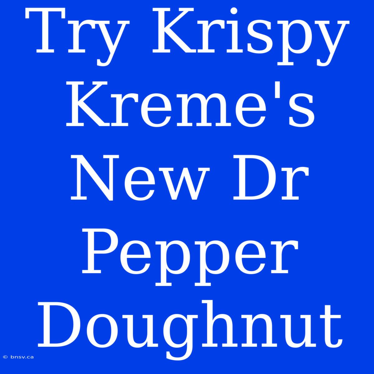 Try Krispy Kreme's New Dr Pepper Doughnut