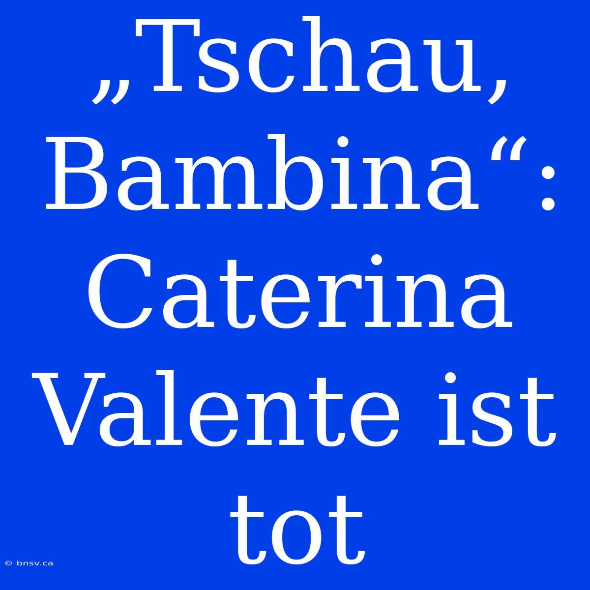 „Tschau, Bambina“: Caterina Valente Ist Tot