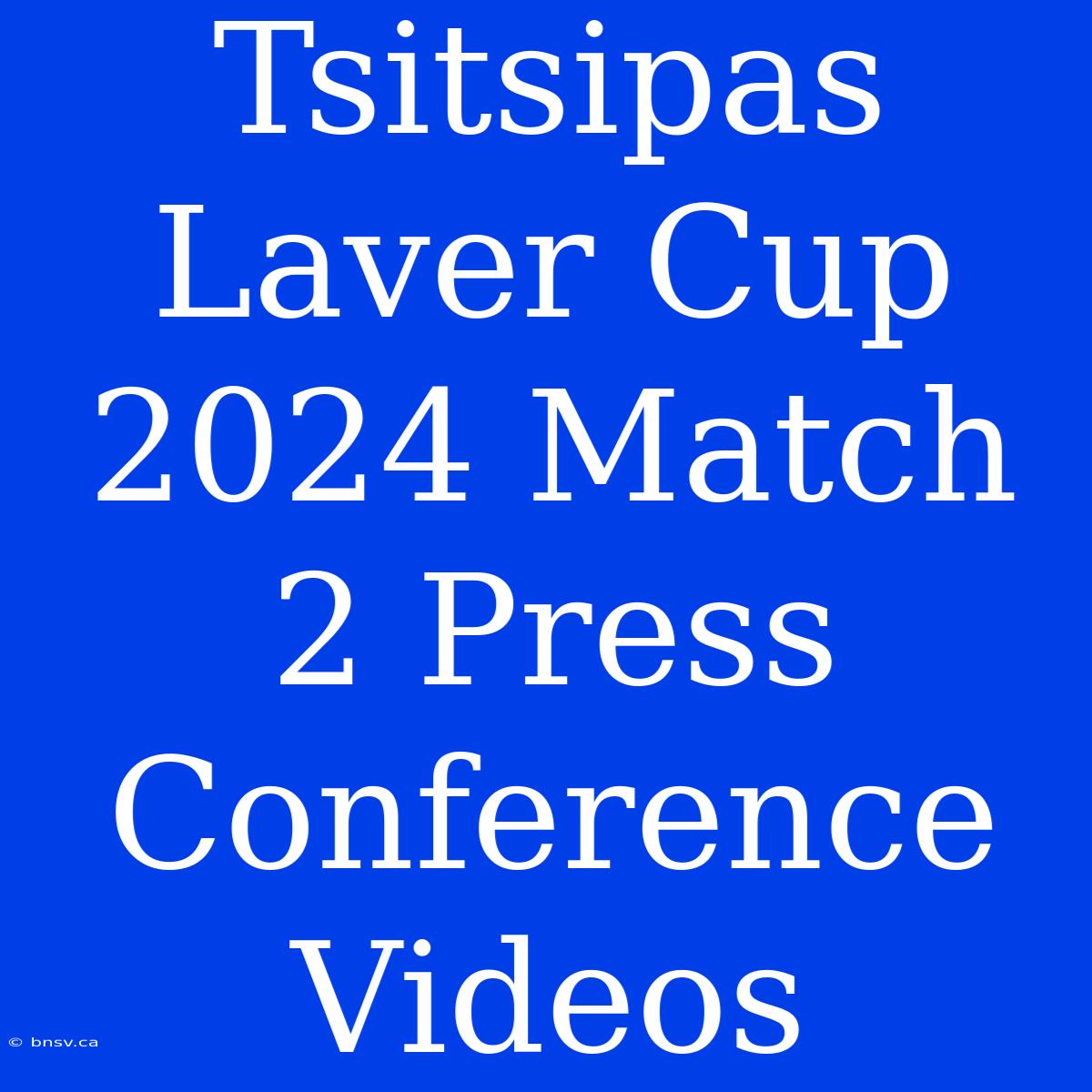 Tsitsipas Laver Cup 2024 Match 2 Press Conference Videos