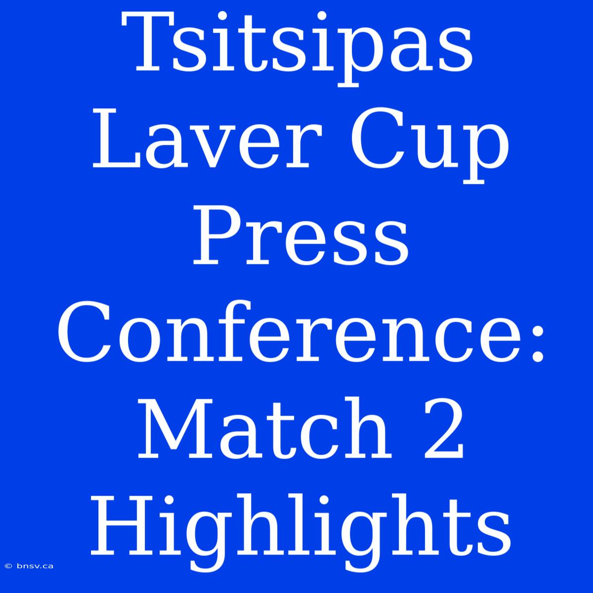 Tsitsipas Laver Cup Press Conference: Match 2 Highlights