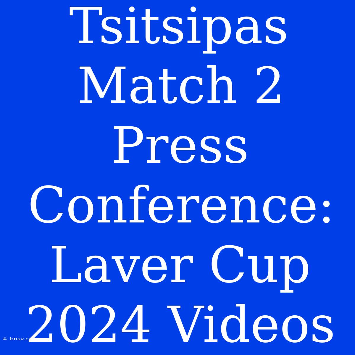 Tsitsipas Match 2 Press Conference: Laver Cup 2024 Videos