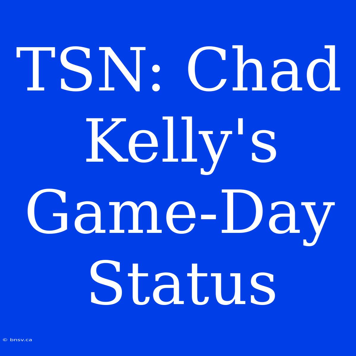 TSN: Chad Kelly's Game-Day Status