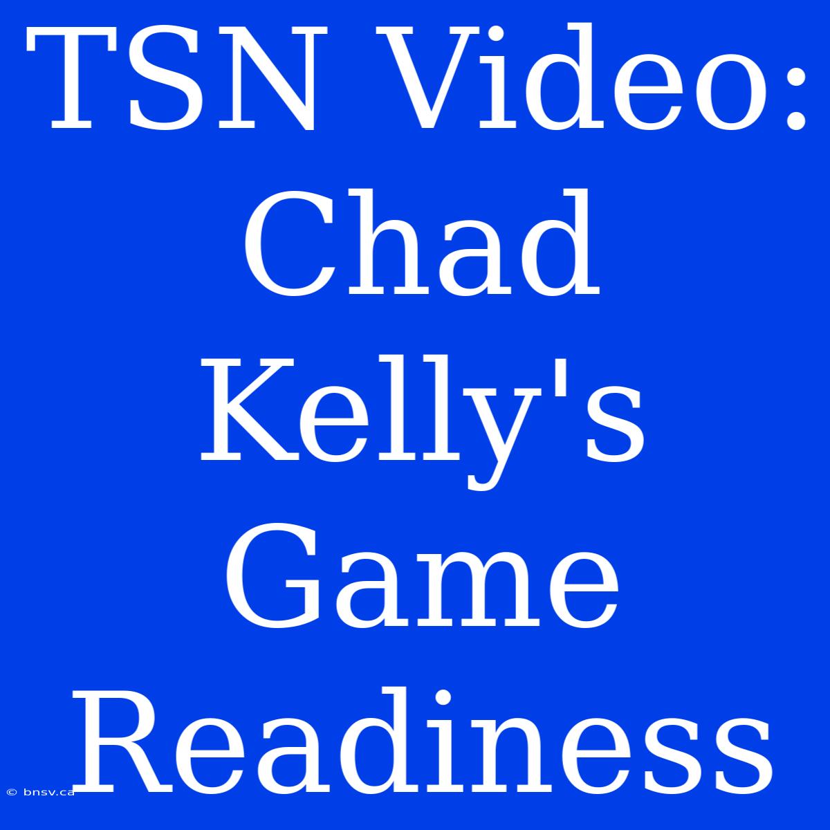 TSN Video: Chad Kelly's Game Readiness