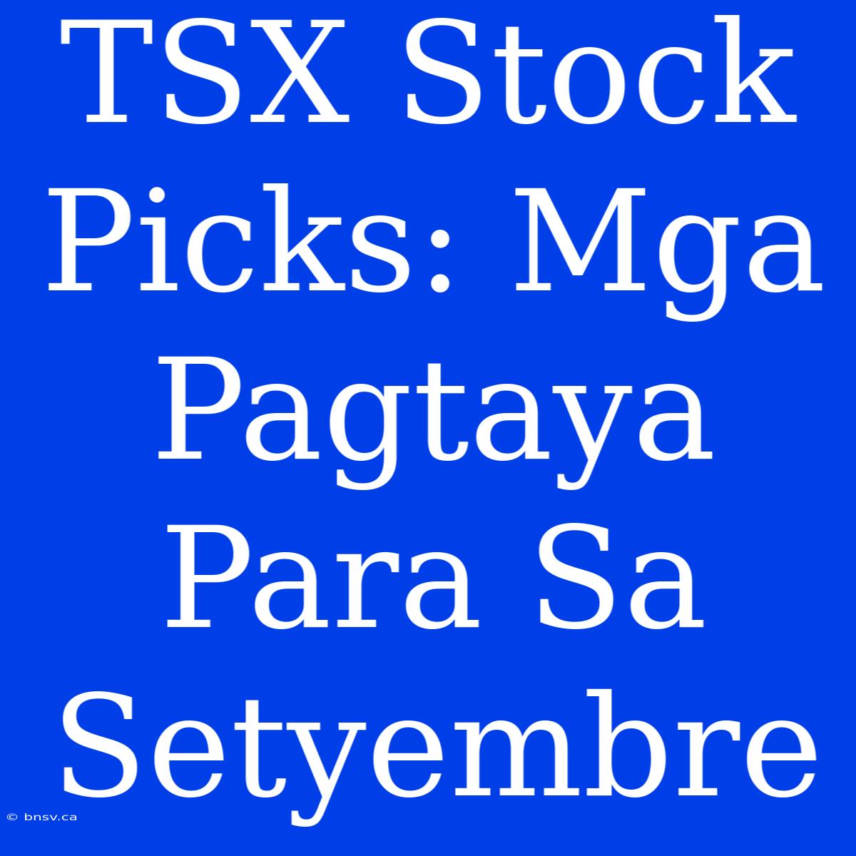 TSX Stock Picks: Mga Pagtaya Para Sa Setyembre