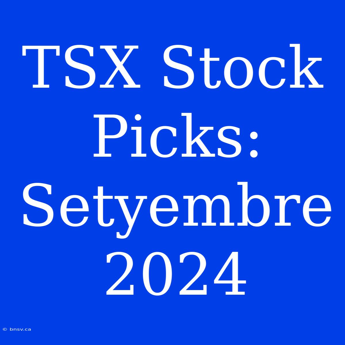 TSX Stock Picks: Setyembre 2024