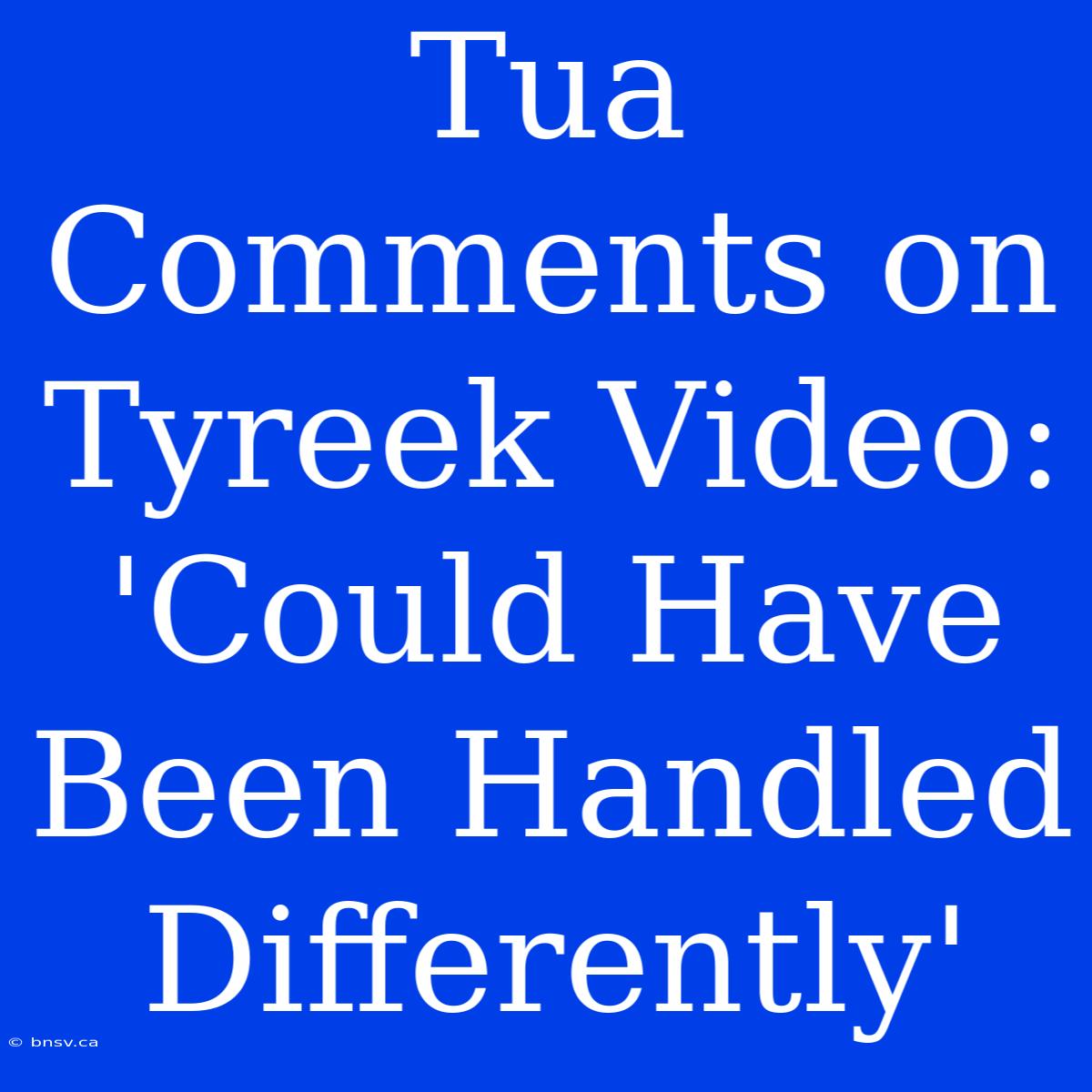 Tua Comments On Tyreek Video: 'Could Have Been Handled Differently'