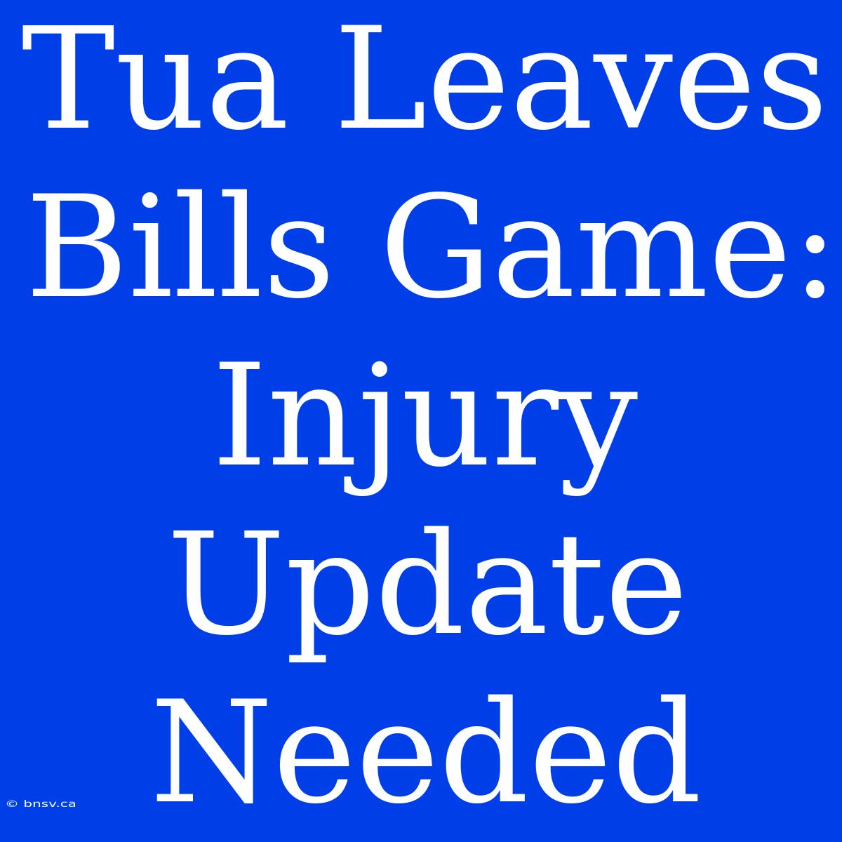 Tua Leaves Bills Game: Injury Update Needed