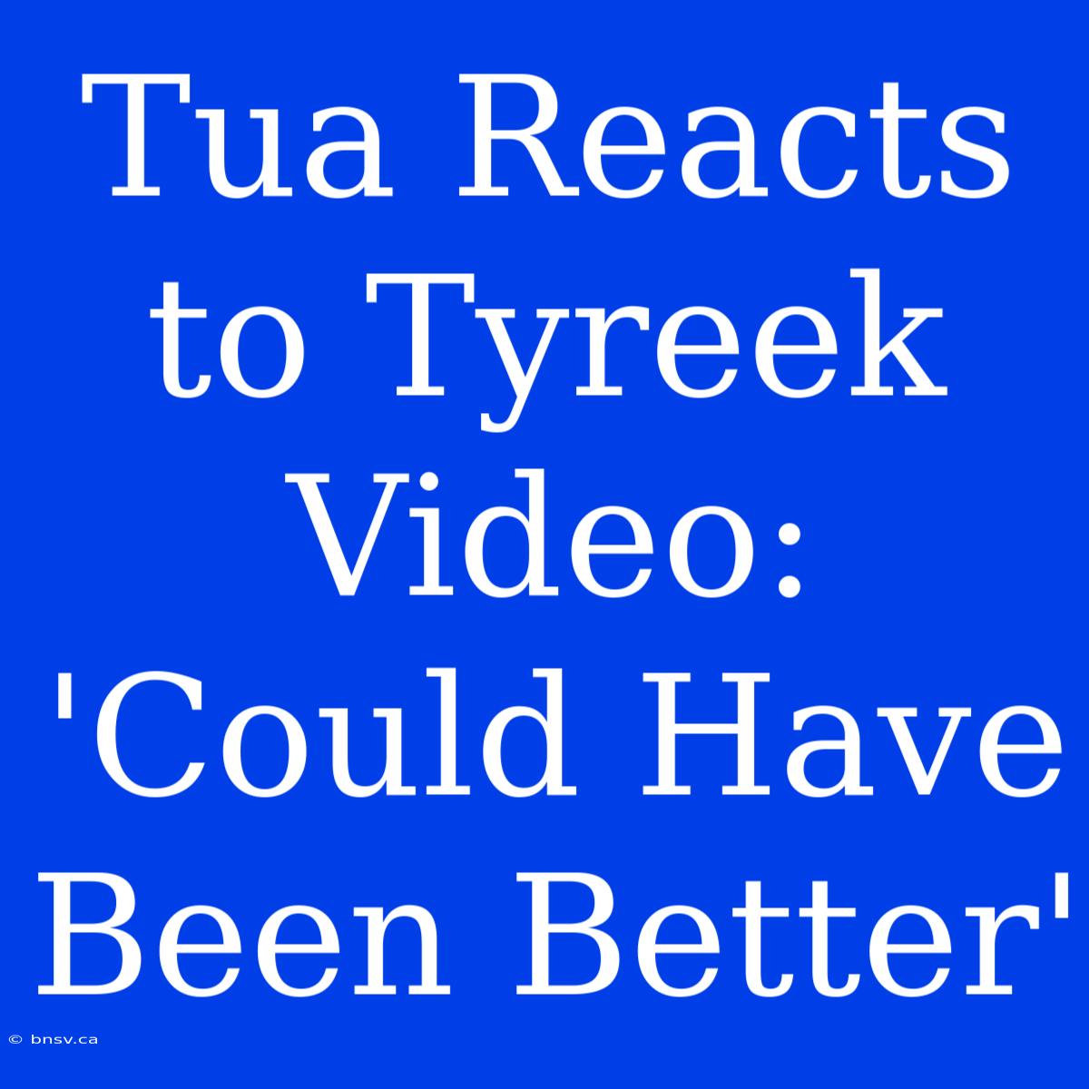 Tua Reacts To Tyreek Video: 'Could Have Been Better'