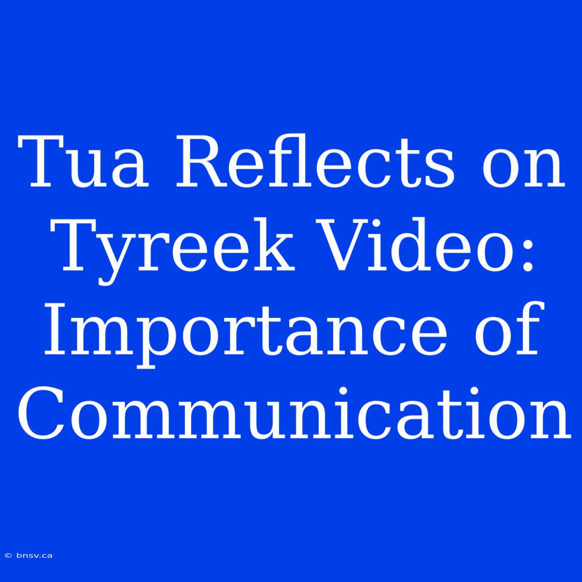 Tua Reflects On Tyreek Video: Importance Of Communication