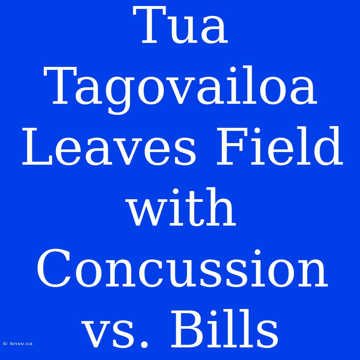 Tua Tagovailoa Leaves Field With Concussion Vs. Bills