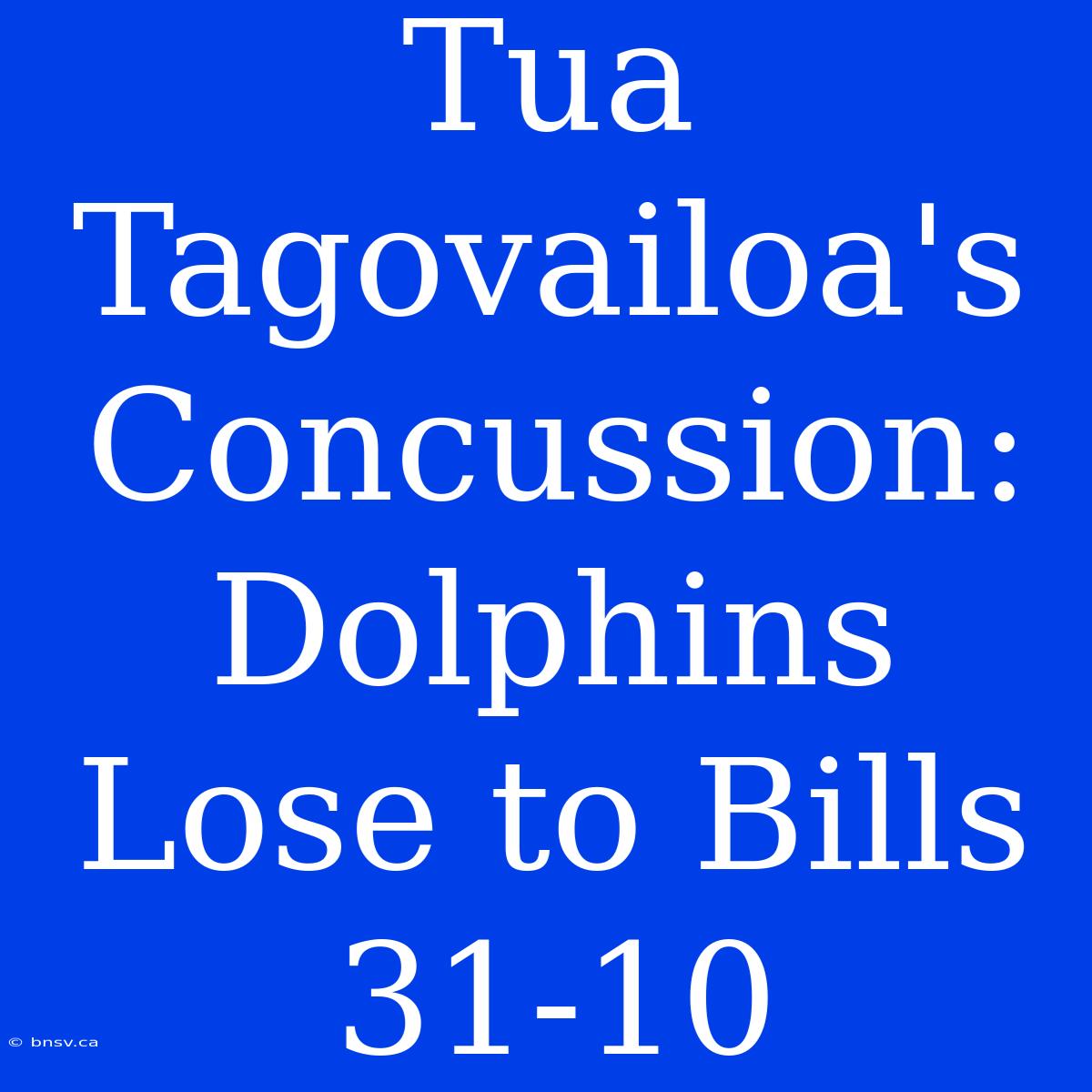 Tua Tagovailoa's Concussion: Dolphins Lose To Bills 31-10