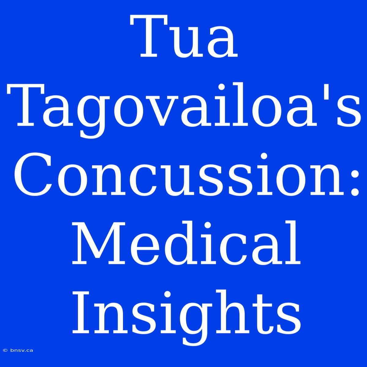 Tua Tagovailoa's Concussion: Medical Insights