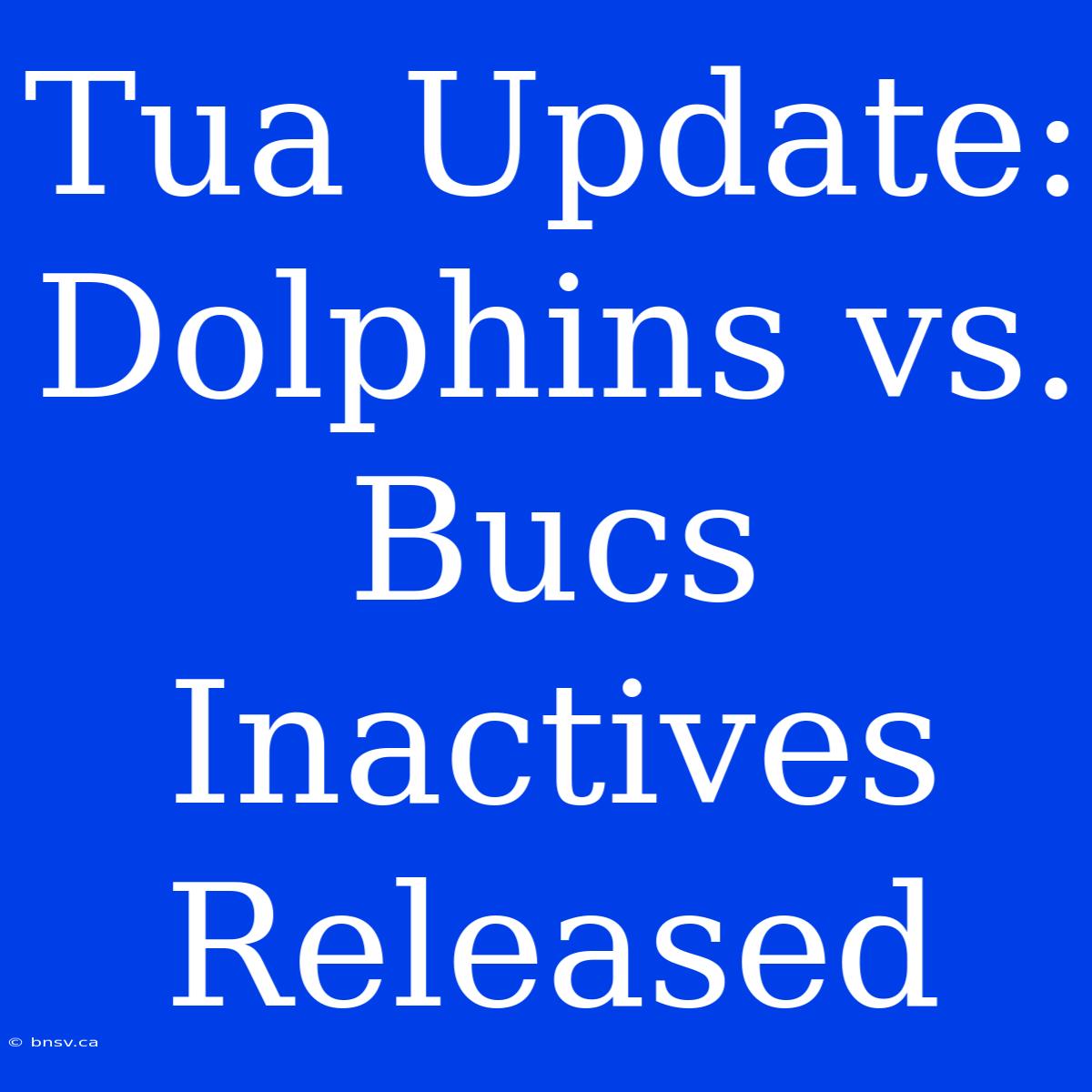 Tua Update: Dolphins Vs. Bucs Inactives Released