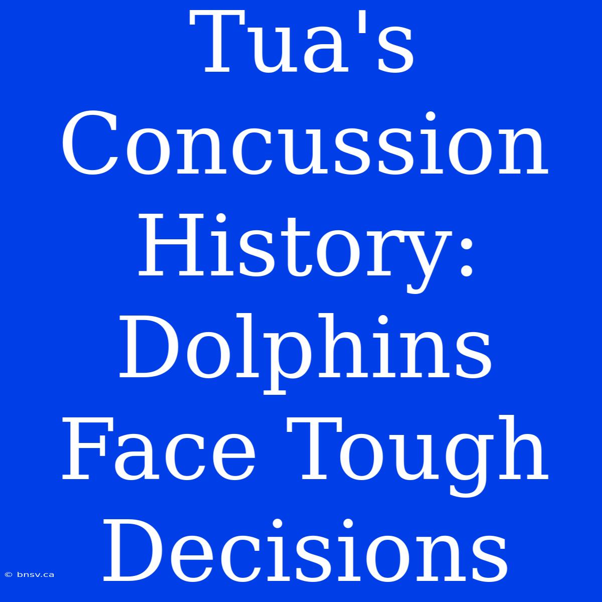 Tua's Concussion History: Dolphins Face Tough Decisions