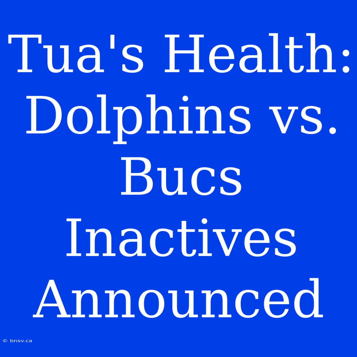 Tua's Health: Dolphins Vs. Bucs Inactives Announced