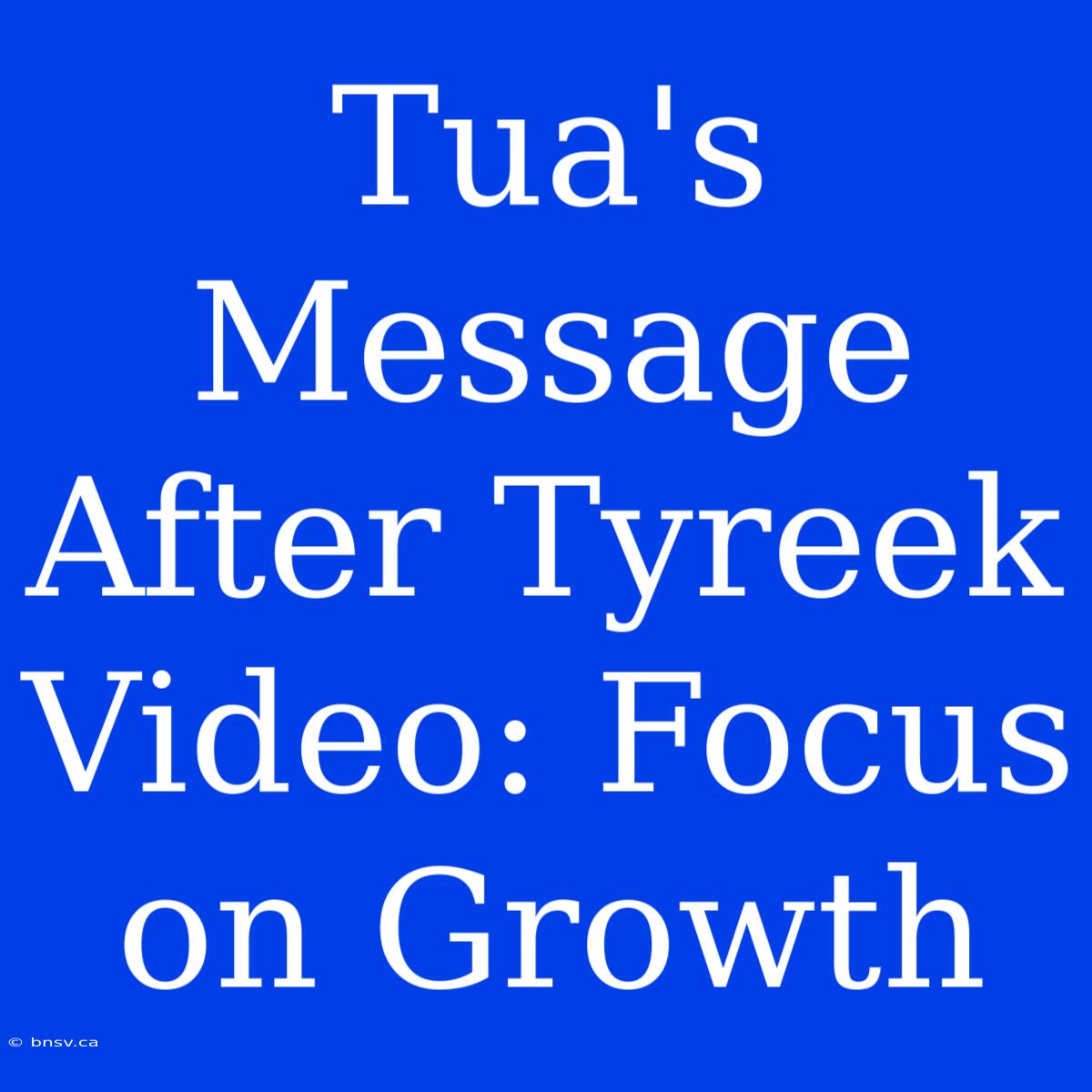 Tua's Message After Tyreek Video: Focus On Growth