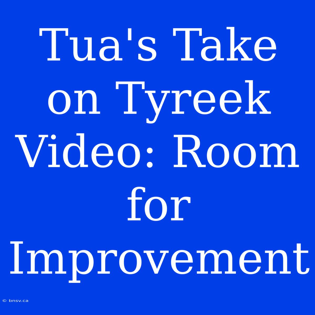 Tua's Take On Tyreek Video: Room For Improvement