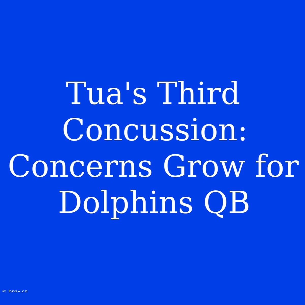 Tua's Third Concussion: Concerns Grow For Dolphins QB