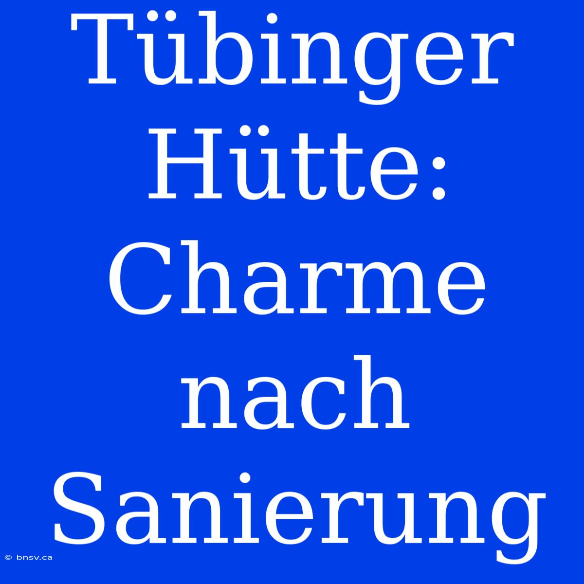 Tübinger Hütte: Charme Nach Sanierung