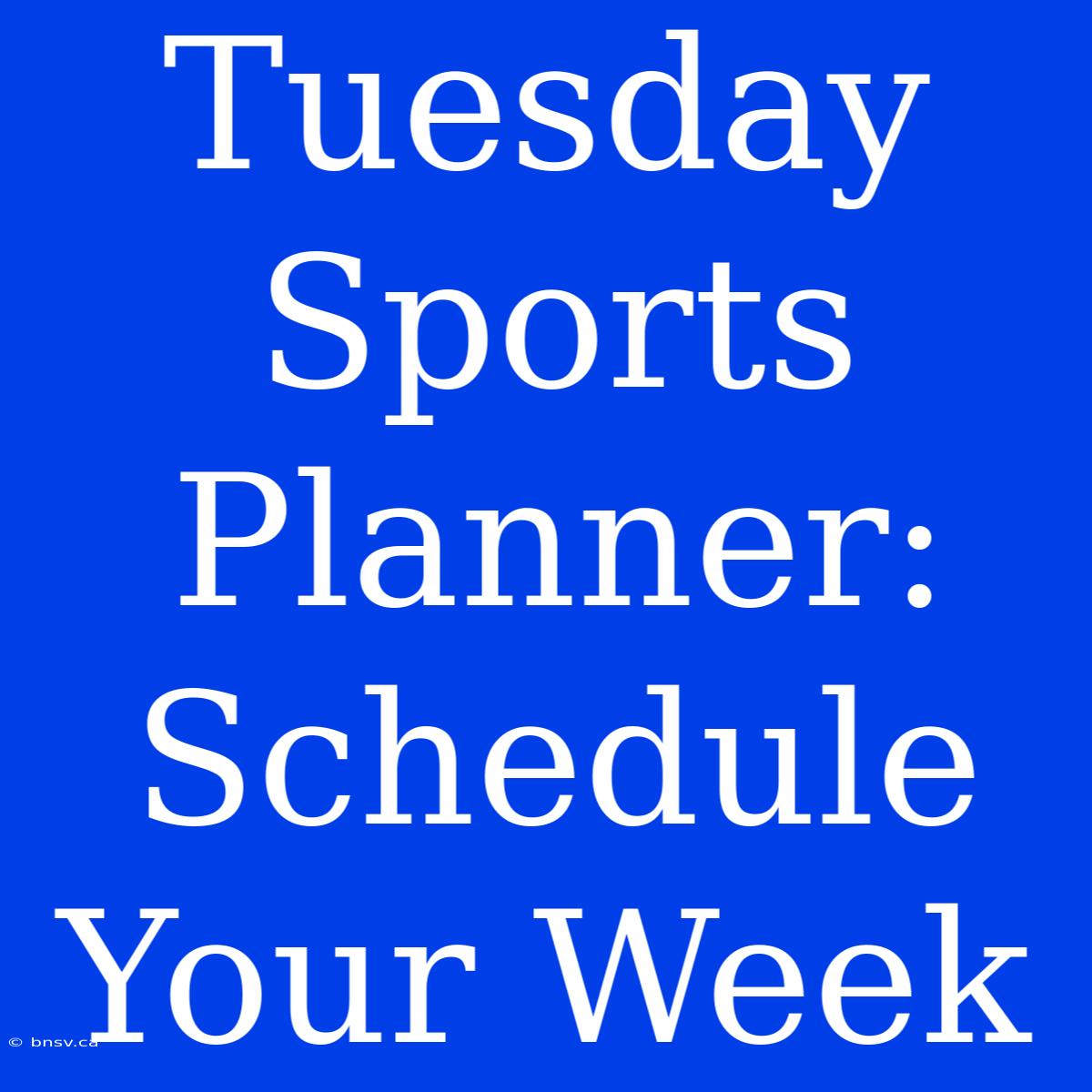 Tuesday Sports Planner: Schedule Your Week