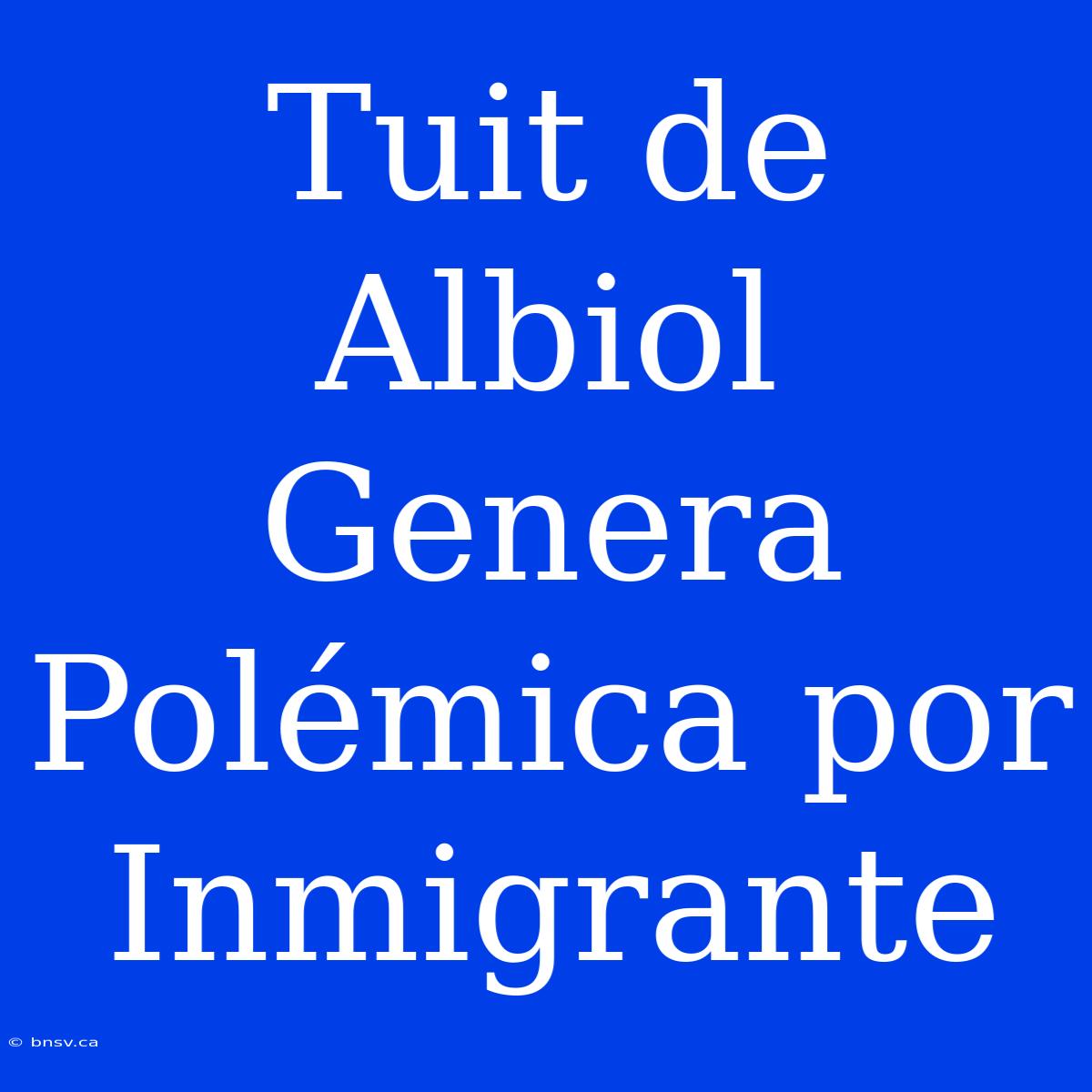 Tuit De Albiol Genera Polémica Por Inmigrante