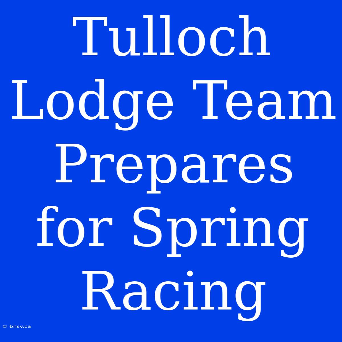 Tulloch Lodge Team Prepares For Spring Racing