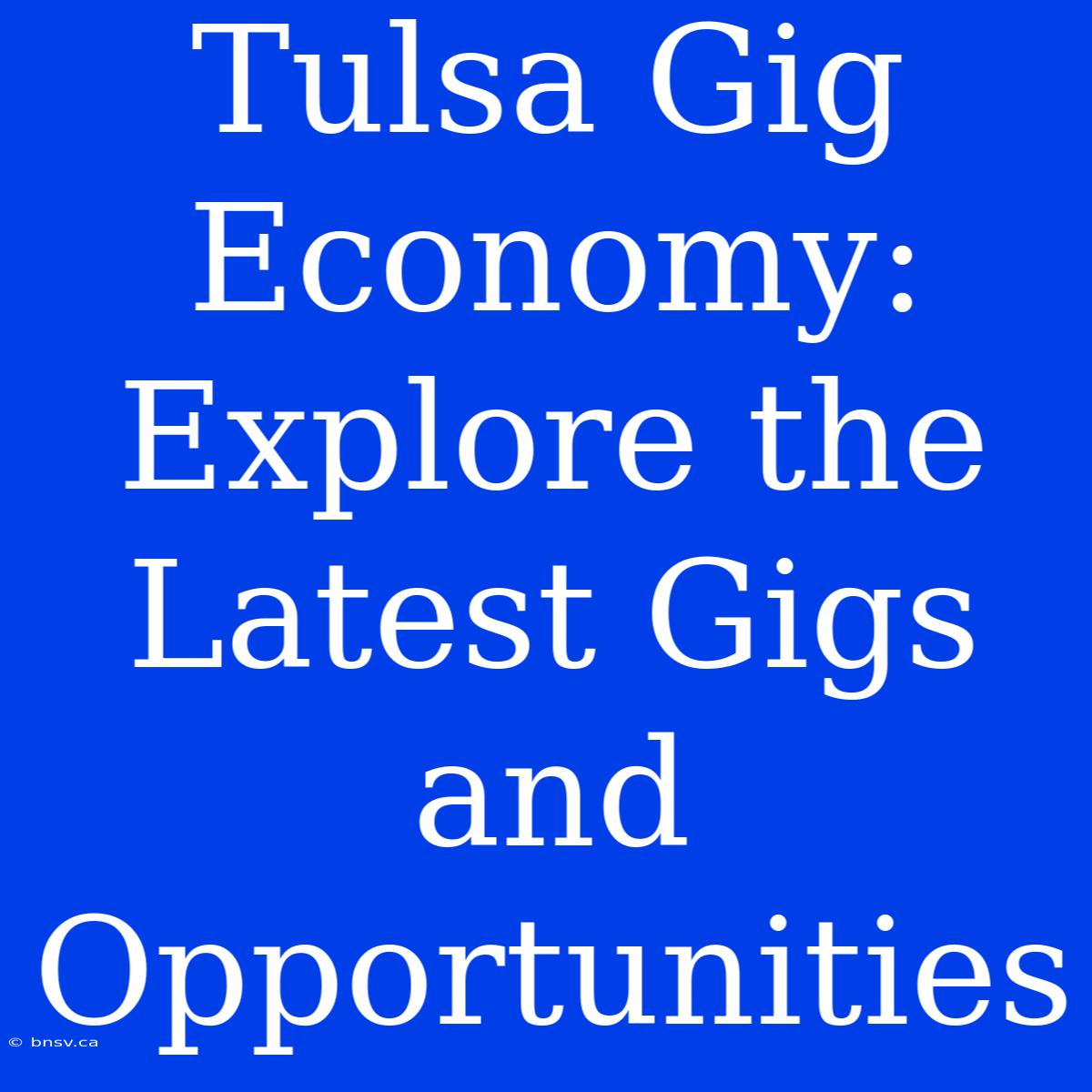 Tulsa Gig Economy: Explore The Latest Gigs And Opportunities