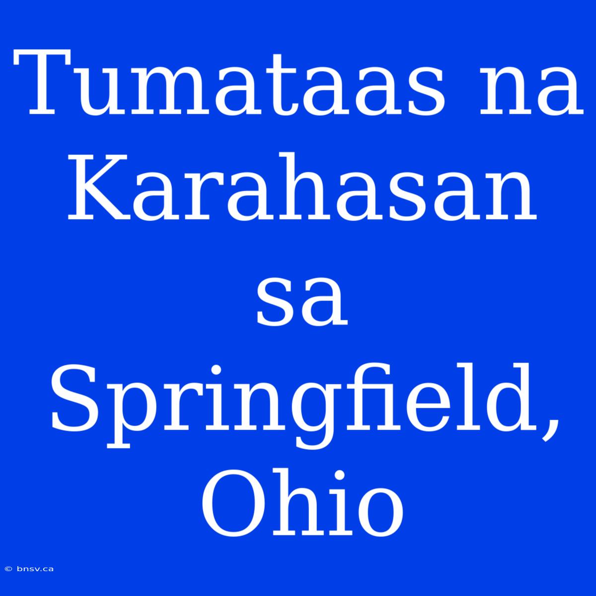 Tumataas Na Karahasan Sa Springfield, Ohio