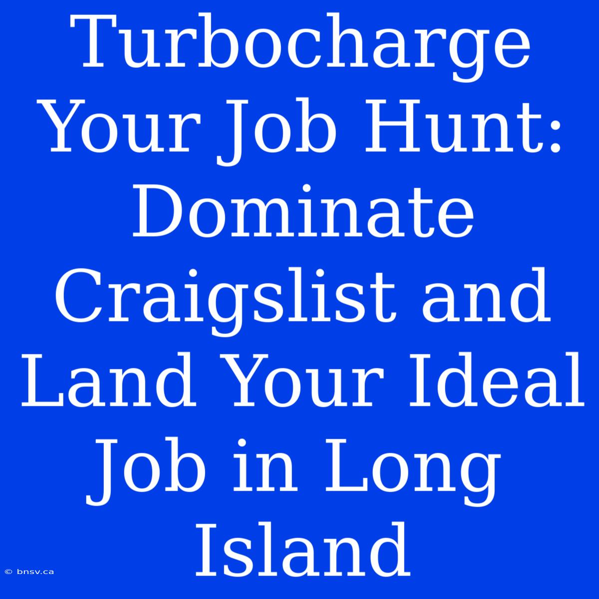 Turbocharge Your Job Hunt: Dominate Craigslist And Land Your Ideal Job In Long Island