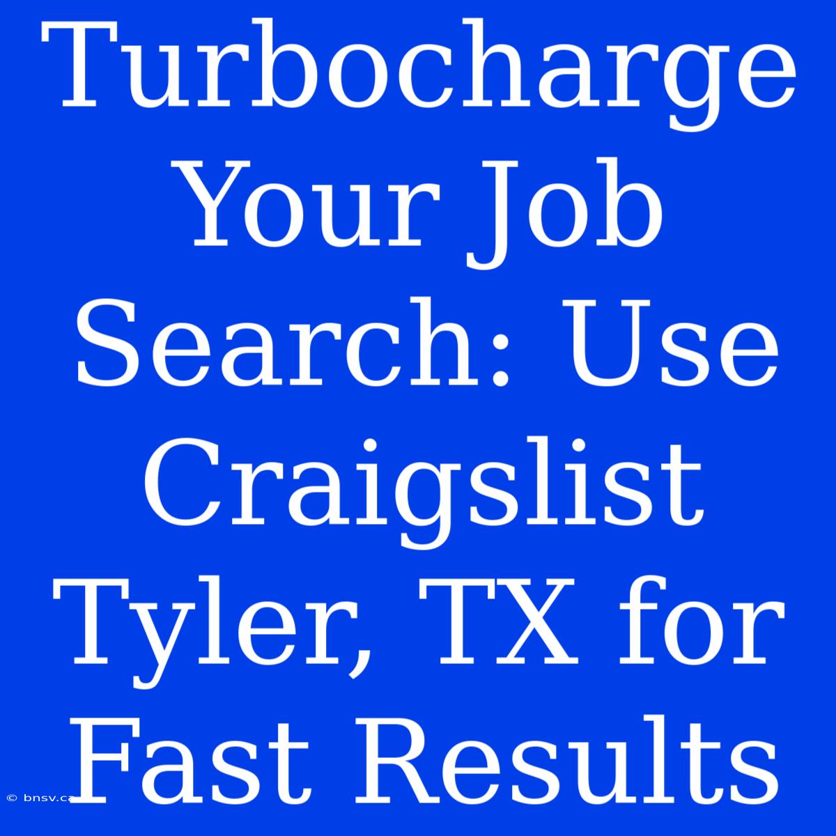 Turbocharge Your Job Search: Use Craigslist Tyler, TX For Fast Results