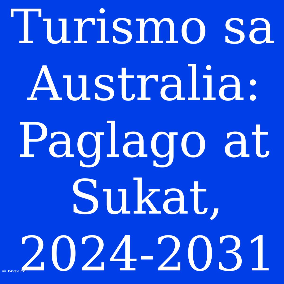 Turismo Sa Australia: Paglago At Sukat, 2024-2031