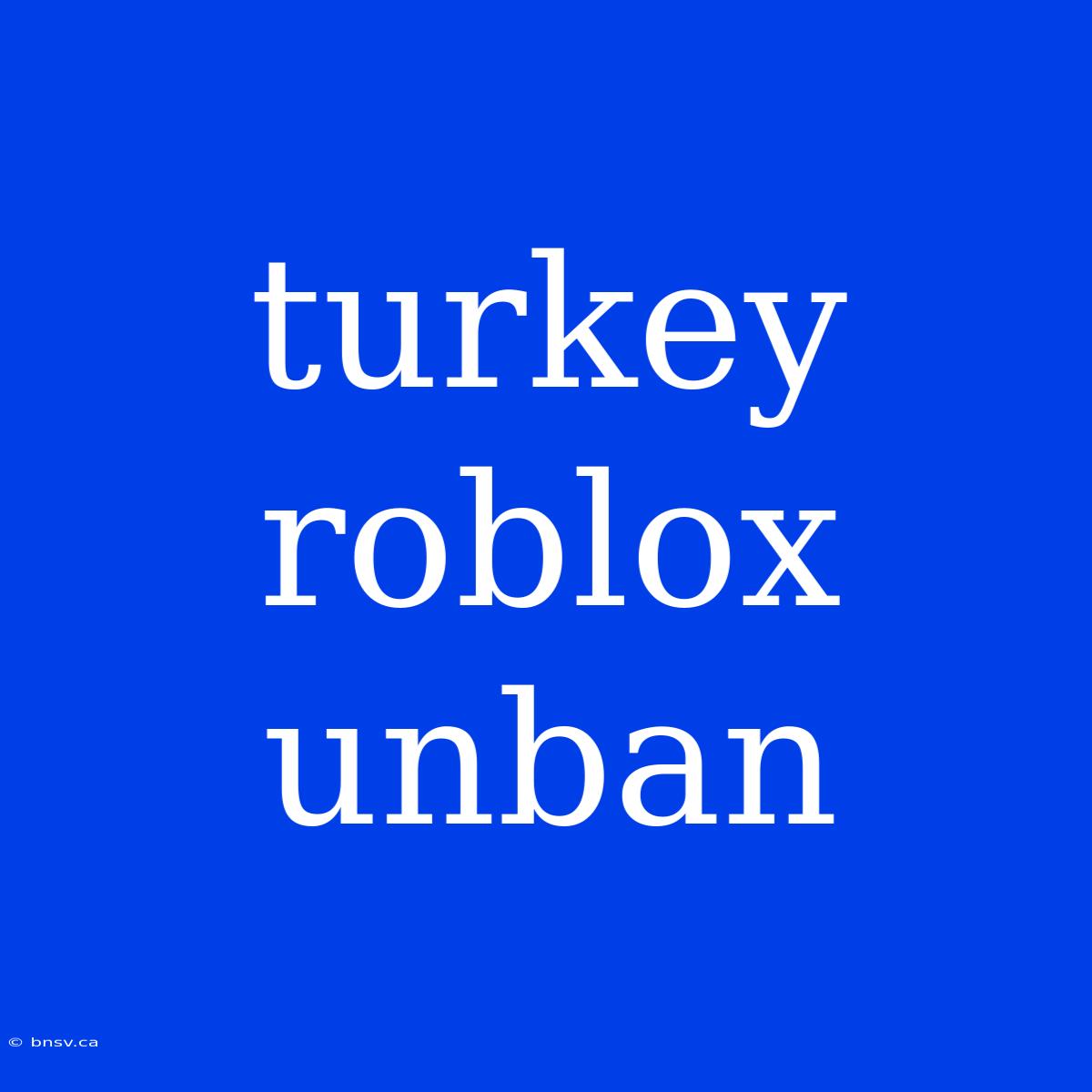 Turkey Roblox Unban