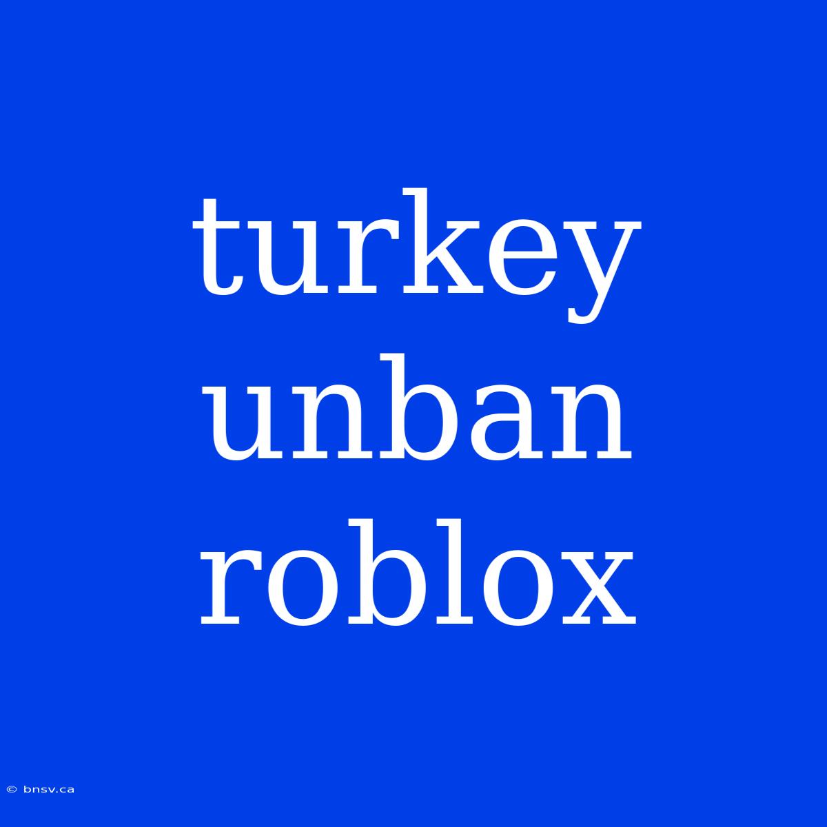 Turkey Unban Roblox