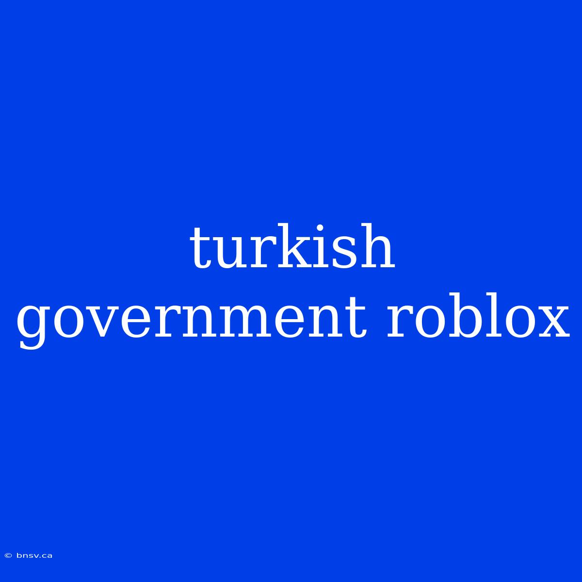 Turkish Government Roblox