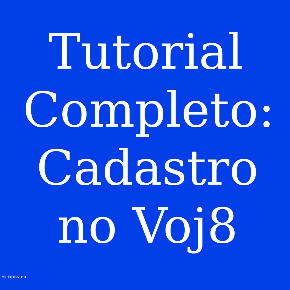 Tutorial Completo: Cadastro No Voj8