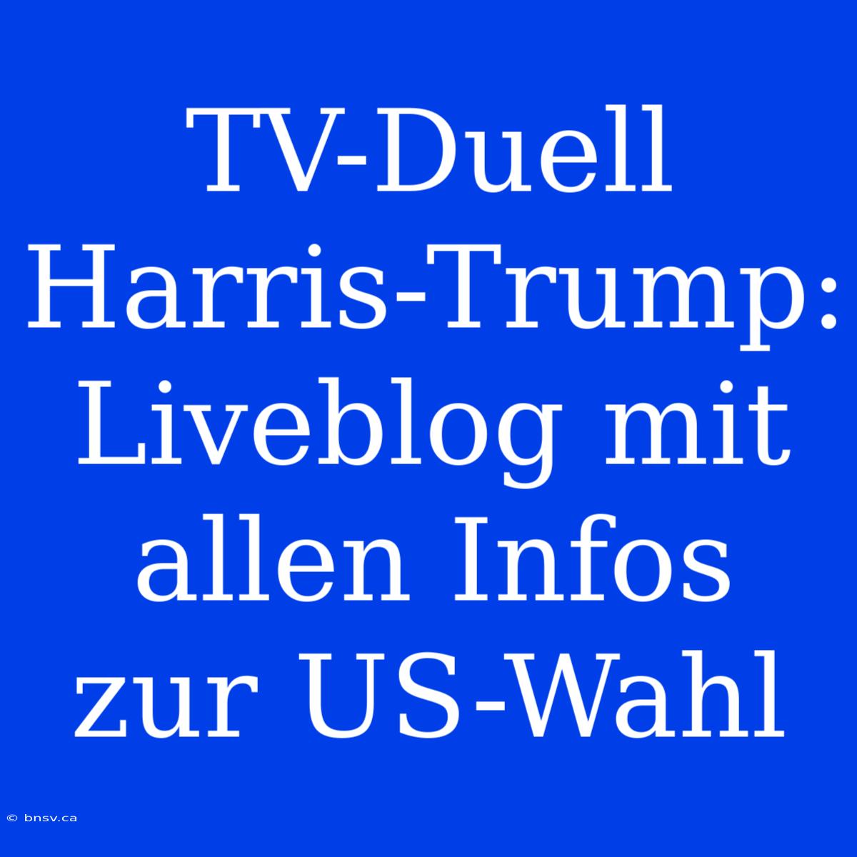 TV-Duell Harris-Trump: Liveblog Mit Allen Infos Zur US-Wahl