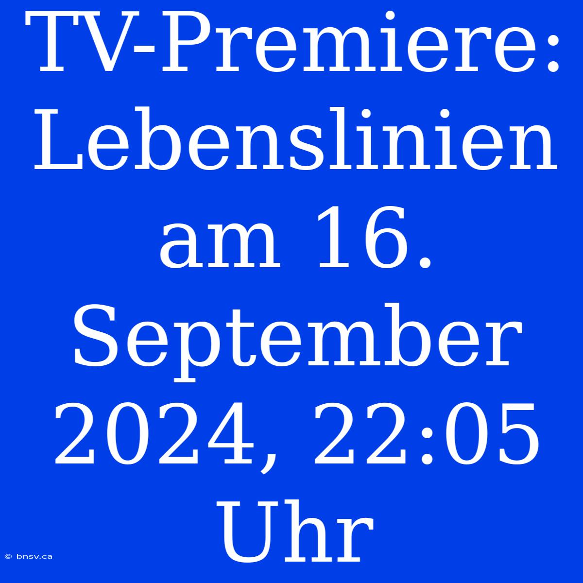 TV-Premiere: Lebenslinien Am 16. September 2024, 22:05 Uhr