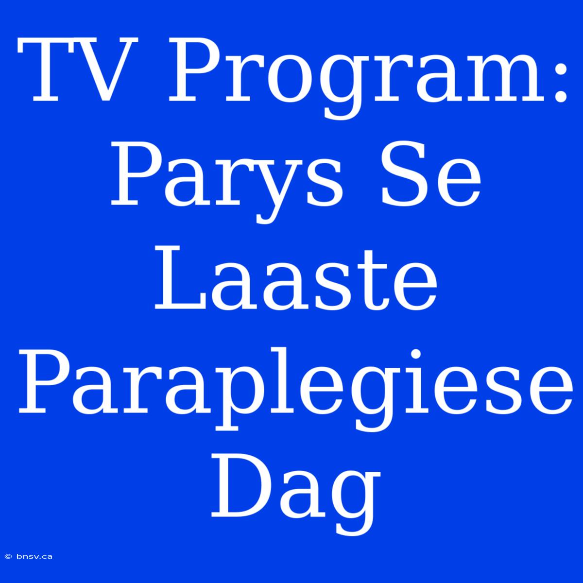 TV Program: Parys Se Laaste Paraplegiese Dag