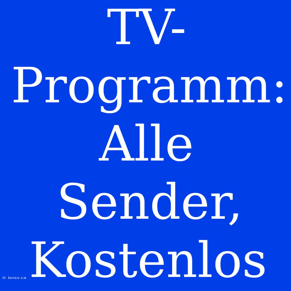 TV-Programm: Alle Sender, Kostenlos