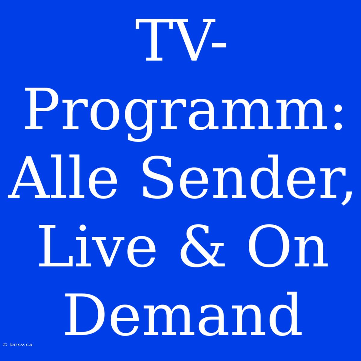 TV-Programm: Alle Sender, Live & On Demand